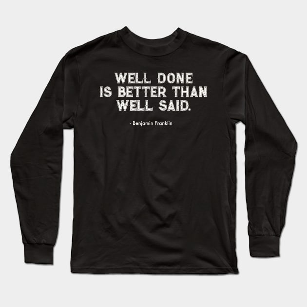 Well Done Is Better Than Well Said Long Sleeve T-Shirt by Art from the Blue Room
